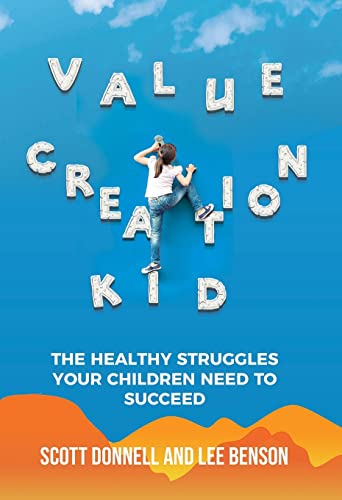 Value Creation Kid: The Healthy Struggles Your Children Need to Succeed